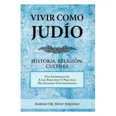 "Vivir Como Judio: Historia, Religion, Cultura" - "" ("Sonsino Rabino Rifat")(Pevná vazba)