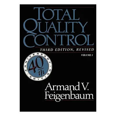 "Total Quality Control, Revised (Fortieth Anniversary Edition), Volume 1" - "" ("Feigenbaum Arma