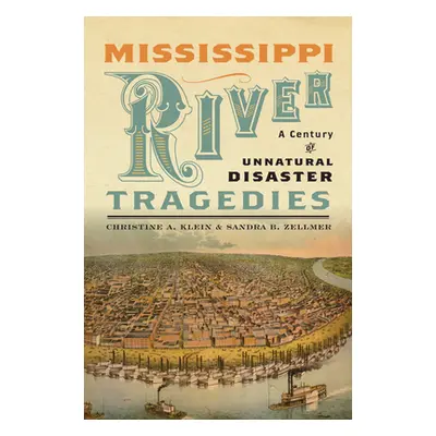 "Mississippi River Tragedies: A Century of Unnatural Disaster" - "" ("Klein Christine a.")(Pevná