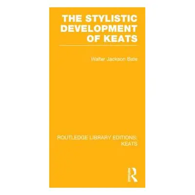 "The Stylistic Development of Keats" - "" ("Bate Walter Jackson")(Pevná vazba)