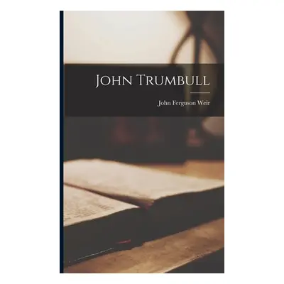 "John Trumbull" - "" ("Weir John Ferguson")(Paperback)