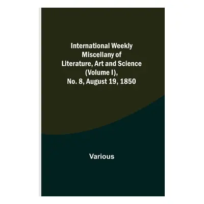 "International Weekly Miscellany of Literature, Art and Science - (Volume I), No. 8, August 19, 