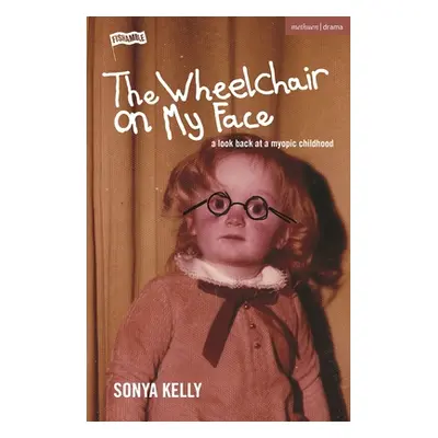 "The Wheelchair on My Face: A Look Back at a Myopic Childhood" - "" ("Kelly Sonya")(Paperback)