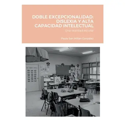 "Doble Excepcionalidad: DISLEXIA Y ALTA CAPACIDAD INTELECTUAL: Una realidad escolar" - "" ("San 