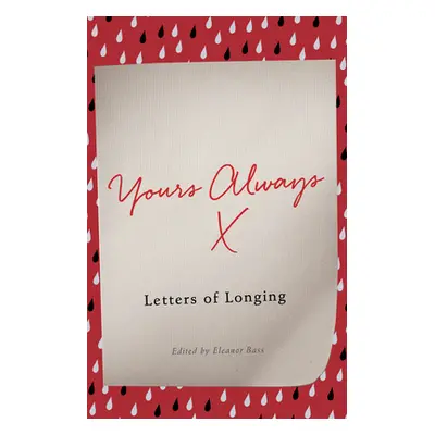 "Yours Always: Letters of Longing" - "" ("Bass Eleanor")(Pevná vazba)