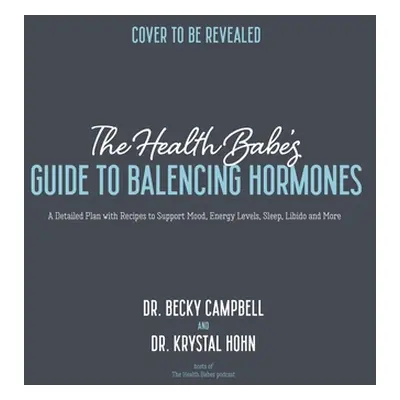 "The Health Babes' Guide to Balancing Hormones: A Detailed Plan with Recipes to Support Mood, En