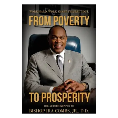 "From Poverty to Prosperity: Work Hard. Work Smart. Figure It Out." - "" ("Combs Bishop Ira")(Pa