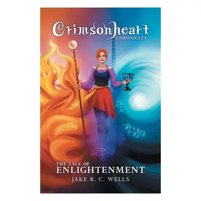 "Crimsonheart Chronicles: The Tale of Enlightenment" - "" ("Wells Jake R. C.")(Paperback)