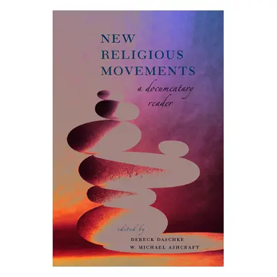 "New Religious Movements: A Documentary Reader" - "" ("Daschke Dereck")(Paperback)