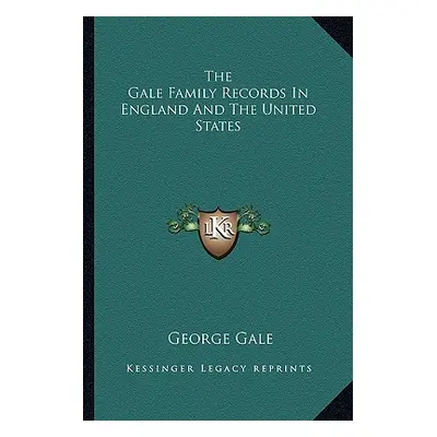 "The Gale Family Records in England and the United States" - "" ("Gale George")(Paperback)