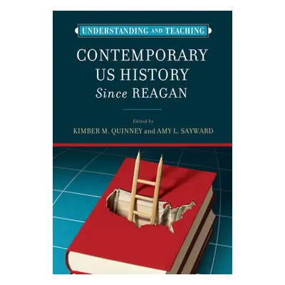 "Understanding and Teaching Contemporary Us History Since Reagan" - "" ("Quinney Kimber")(Pevná 