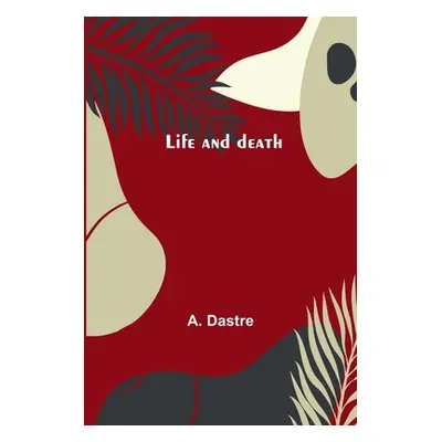 "Life and death" - "" ("Dastre A.")(Paperback)