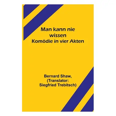 "Man kann nie wissen: Komdie in vier Akten" - "" ("Shaw Bernard")(Paperback)