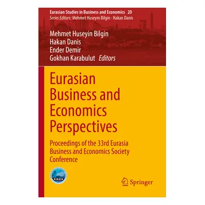 "Eurasian Business and Economics Perspectives: Proceedings of the 33rd Eurasia Business and Econ