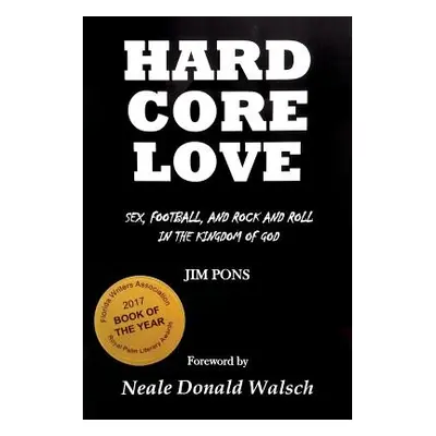 "Hard Core Love: Sex, Football, and Rock and Roll in the Kingdom of God" - "" ("Walsch Neale Don