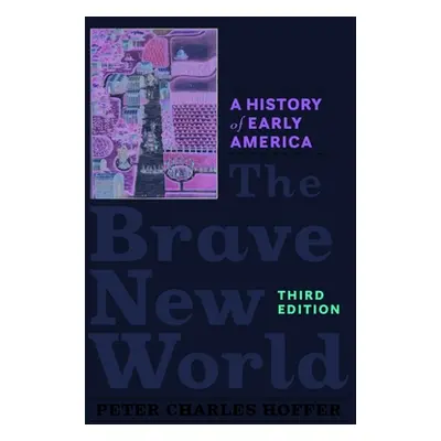 "The Brave New World: A History of Early America" - "" ("Hoffer Peter Charles")(Paperback)