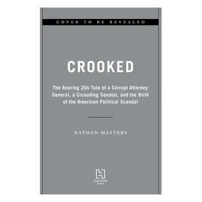 "Crooked: The Roaring '20s Tale of a Corrupt Attorney General, a Crusading Senator, and the Birt