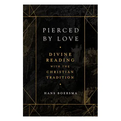 "Pierced by Love: Divine Reading with the Christian Tradition" - "" ("Boersma Hans")(Pevná vazba