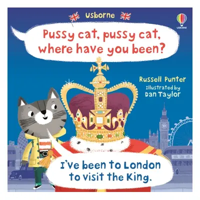 "Pussy cat, pussy cat, where have you been? I've been to London to visit the King" - "" ("Punter