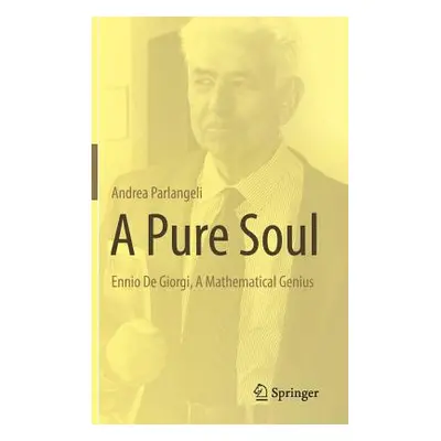 "A Pure Soul: Ennio de Giorgi, a Mathematical Genius" - "" ("Parlangeli Andrea")(Pevná vazba)