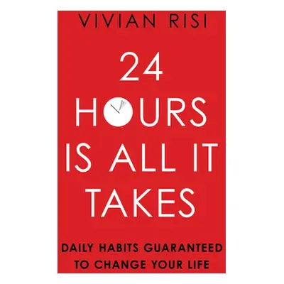 "24 Hours Is All It Takes: Daily Habits Guaranteed to Change Your Life" - "" ("Risi Vivian")(Pap