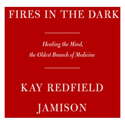 "Fires in the Dark: Healing the Unquiet Mind" - "" ("Jamison Kay Redfield")(Pevná vazba)