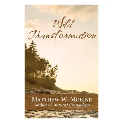 "Wild Transformation" - "" ("Morine Matthew W.")(Paperback)