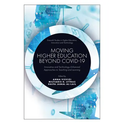 "Moving Higher Education Beyond Covid-19: Innovative and Technology-Enhanced Approaches to Teach