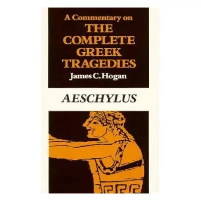 "A Commentary on the Complete Greek Tragedies. Aeschylus" - "" ("Hogan James C.")(Paperback)