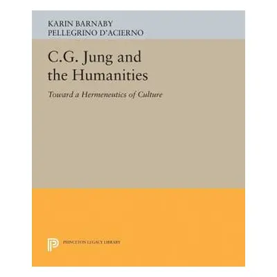 "C.G. Jung and the Humanities: Toward a Hermeneutics of Culture" - "" ("Barnaby Karin")(Pevná va