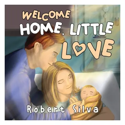 "Welcome Home, Little Love" - "" ("Silva Robert")(Paperback)