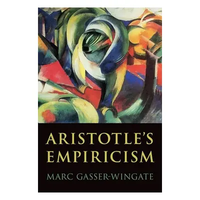 "Aristotle's Empiricism" - "" ("Gasser-Wingate Marc")(Pevná vazba)