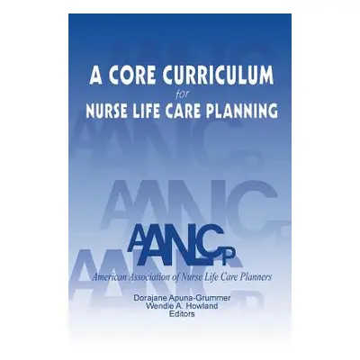 "A Core Curriculum for Nurse Life Care Planning" - "" ("Aanlcp")(Paperback)