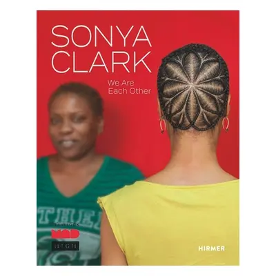 "Sonya Clark: We Are Each Other" - "" ("Auther Elissa")(Pevná vazba)