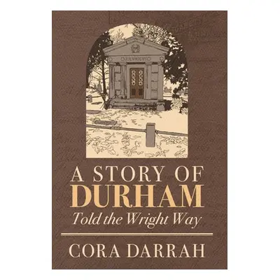 "A Story of Durham: Told the Wright Way" - "" ("Darrah Cora")(Pevná vazba)