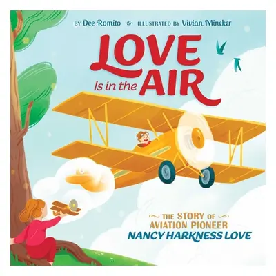 "Love Is in the Air: The Story of Aviation Pioneer Nancy Harkness Love" - "" ("Romito Dee")(Pevn