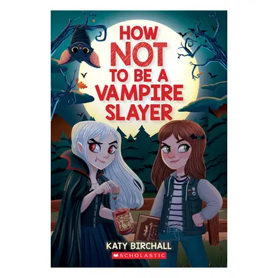 "How Not to Be a Vampire Slayer" - "" ("Birchall Katy")(Paperback)