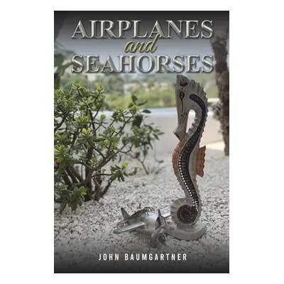 "Airplanes and Seahorses" - "" ("Baumgartner John")(Paperback)