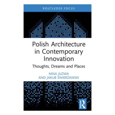 "Polish Architecture in Contemporary Innovation: Thoughts, Dreams and Places" - "" ("Juzwa Nina"