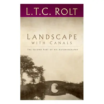 "Landscape with Canals: The Second Part of His Autobiography" - "" ("Rolt L. T. C.")(Paperback)