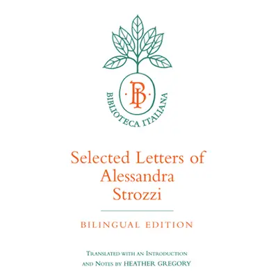 "Selected Letters of Alessandra Strozzi, Bilingual Edition: Volume 9" - "" ("Strozzi Alessandra"