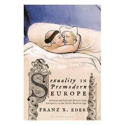 "Sexuality in Premodern Europe: A Social and Cultural History from Antiquity to the Early Modern