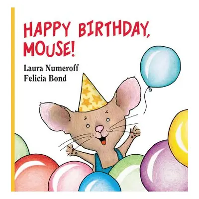 "Happy Birthday, Mouse!" - "" ("Numeroff Laura Joffe")(Board Books)