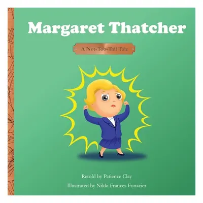 "Margaret Thatcher - A Not-Too-Tall Tale" - "" ("Clay Patience")(Paperback)