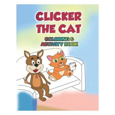 "Clicker the Cat Coloring and Activity Book: Teaching Children to Manage Their Screen Time and B