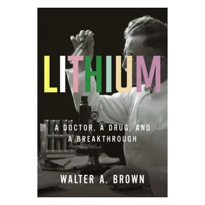 "Lithium: A Doctor, a Drug, and a Breakthrough" - "" ("Brown Walter A.")(Pevná vazba)