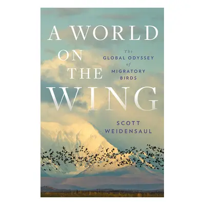 "A World on the Wing: The Global Odyssey of Migratory Birds" - "" ("Weidensaul Scott")(Pevná vaz