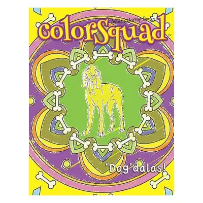 "ColorSquad Adult Coloring Books: 'Dog'dalas!: 25 Stress-Relieving and Complex Designs of Dog-In