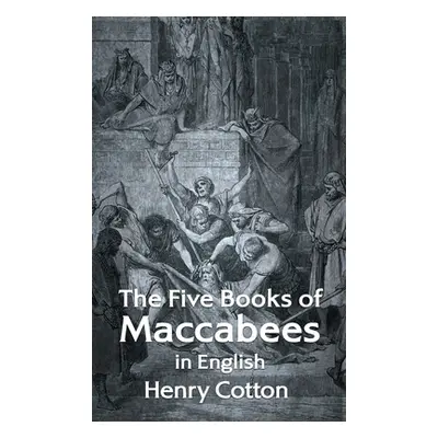 "The Five Books of Maccabees in English Hardcover" - "" ("Henry Cotton")(Pevná vazba)