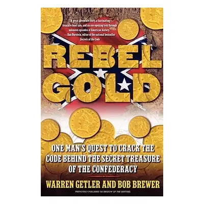 "Rebel Gold: One Man's Quest to Crack the Code Behind the Secret Treasure of the Confederacy" - 